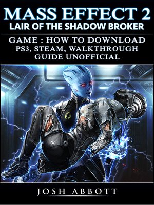 cover image of Mass Effect 2 Lair of the Shadow Broker Game: How to Download, PS3, Steam, Walkthrough, Guide Unofficial